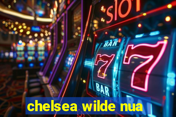 chelsea wilde nua